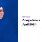 Google News April 2024