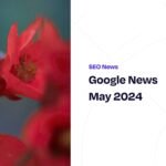 Google News May 2024