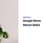 Google News March 2023 – SEOPress