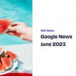 Google News June 2023 – SEOPress